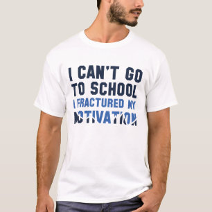 I Can't Go To School T-Shirt