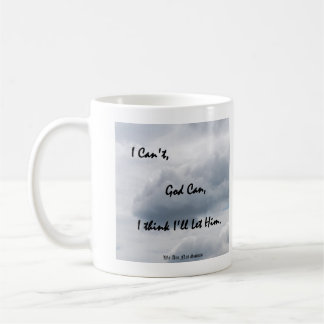 I Can't, God Can; I think I'll Let Him Coffee Mug