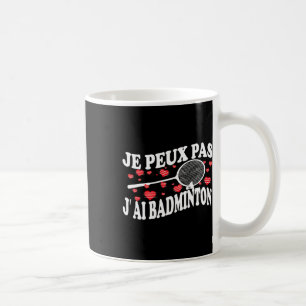I Can't Have Badminton Bad Badminton Player Humour Coffee Mug