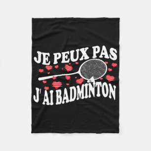 I Can't Have Badminton Bad Badminton Player Humour Fleece Blanket
