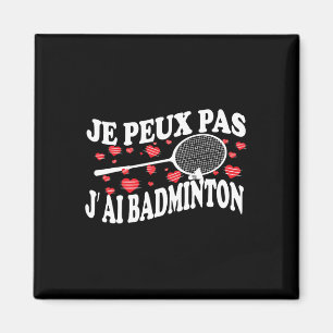 I Can't Have Badminton Bad Badminton Player Humour Magnet