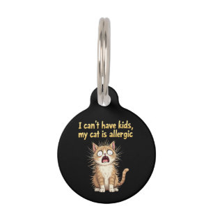 I Can't Have Kids, My Cat is Allergic A Funny  Pet Tag