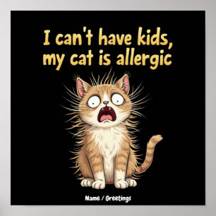 I Can't Have Kids, My Cat is Allergic A Funny Poster