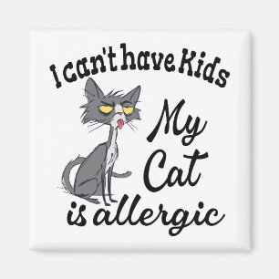 I Can't Have Kids My Cat Is Allergic Magnet
