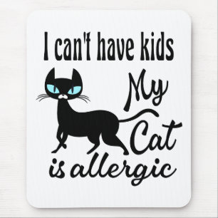 I Can't Have Kids My Cat Is Allergic Mouse Pad