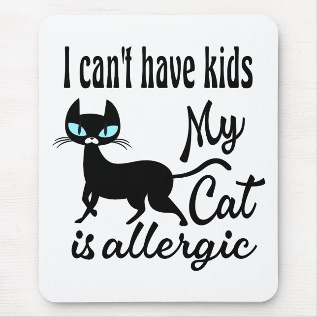 I Can't Have Kids My Cat Is Allergic Mouse Pad (Front)