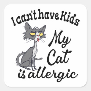 I Can't Have Kids My Cat Is Allergic Square Sticker