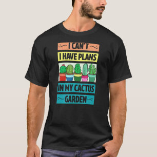 I Cant Have Plans In My Cactus Garden Cute Plant L T-Shirt
