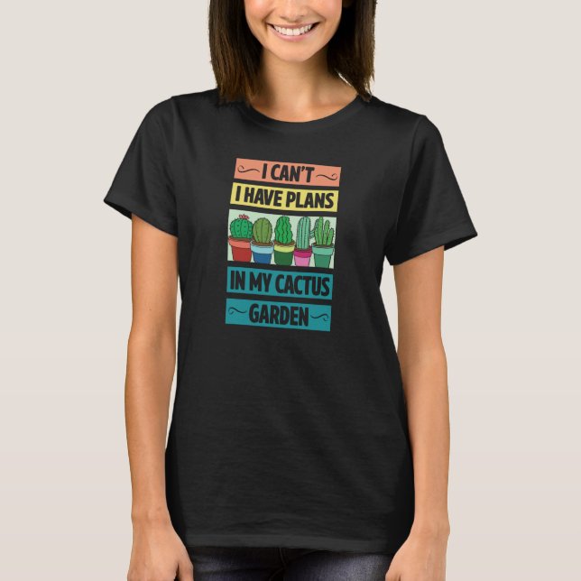 I Can't Have Plans In My Cactus Garden Cute Plant  T-Shirt (Front)