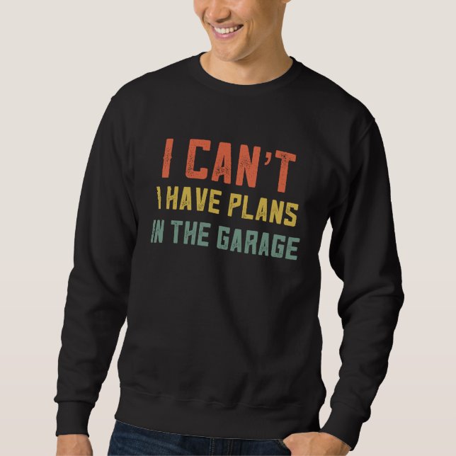 I Cant Have Plans In The Garage Retro Mechanic  Fo Sweatshirt (Front)