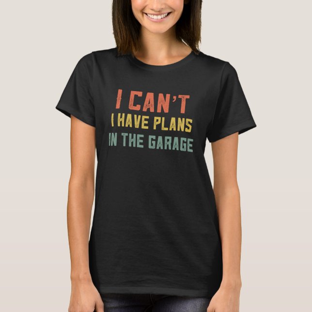 I Cant Have Plans In The Garage Retro Mechanic  Fo T-Shirt (Front)
