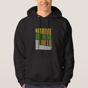 I Can't Have Soft Friends Sarcastic Bold Humour Te Hoodie