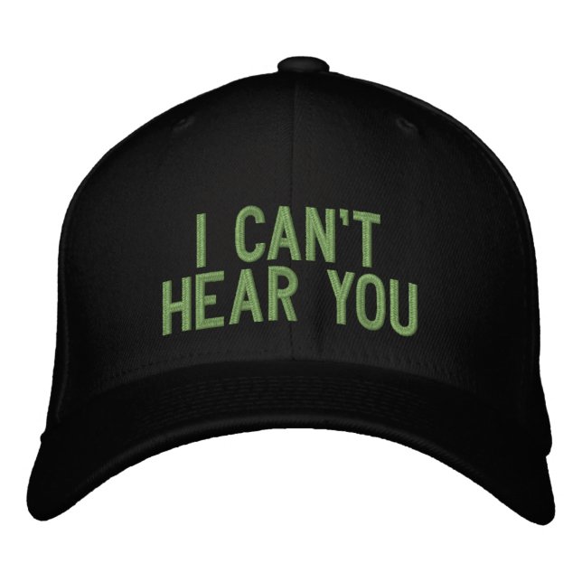 I cant hear you embroidered hat (Front)