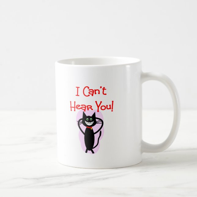 "I Can't Hear You!"--Hilarious Cat Gifts Coffee Mug (Right)