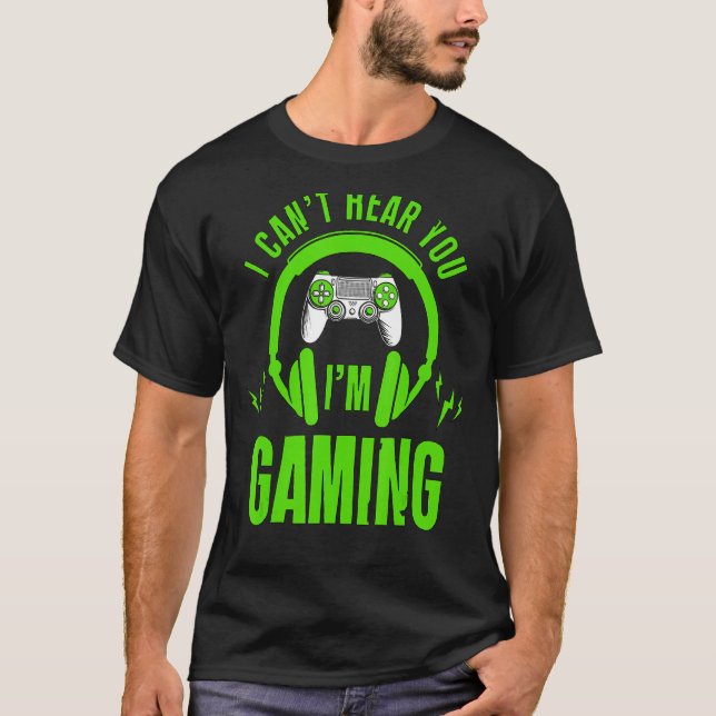 I Can't Hear you I'm Gaming Busy  Video Gamer 12 T-Shirt (Front)