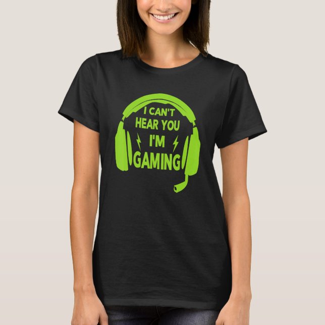 I Can't Hear You i'm Gaming Busy  Video Gamer 2 T-Shirt (Front)
