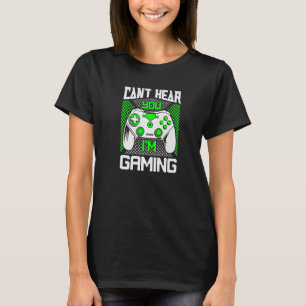 I can't hear you I'm gaming busy video gamer 6 T-Shirt