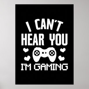 I Can't Hear You, I'm Gaming - Funny Video Gamer Poster