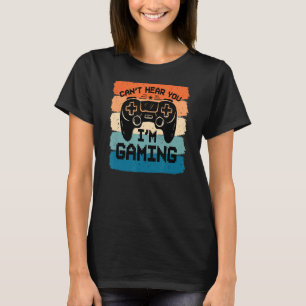 I Can't Hear You I'm Gaming Mens Womens Kids Gamer T-Shirt