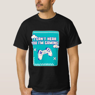 I Can't Hear You I'm Gaming T-Shirt
