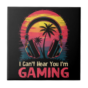 I Can't Hear You I'm Gaming Video Games Funny Game Ceramic Tile