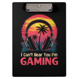 I Can't Hear You I'm Gaming Video Games Funny Game Clipboard