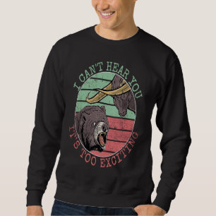 I Can't Hear You It's Too Exciting Stock market Sweatshirt