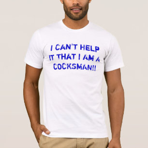 I Can't Help It That I Am A COCKSMAN!! T-Shirt