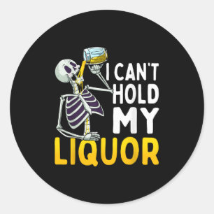I Cant Hold My Liquor Funny Halloween Skeleton Dri Classic Round Sticker