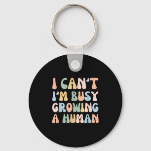 I Can't I Am Busy Growing A Human, Funny Pregnancy Key Ring