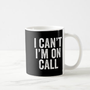 I Can't I Am On Call Funny Joke Sarcastic Gift Coffee Mug