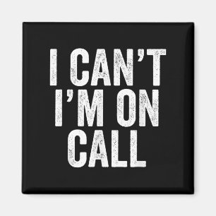 I Can't I Am On Call Funny Joke Sarcastic Gift Magnet