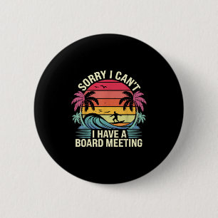 I Cant I Have A Board Meeting  6 Cm Round Badge