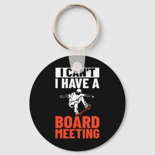 I Can't I Have A Board Meeting Skateboard Skateboa Key Ring