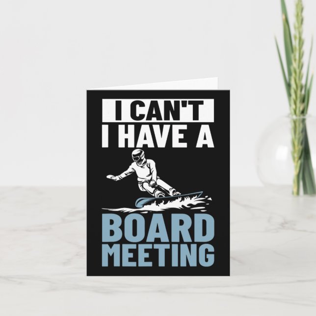 I Can't I Have A Board Meeting Snowboard Winter Sn Card (Front)