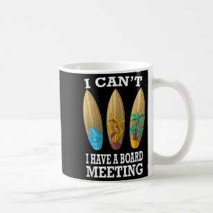 I Can't I Have A Board Meeting Surfing Funny Gift Coffee Mug