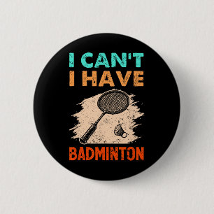 I Can't I Have Badminton Racket Shuttle 6 Cm Round Badge