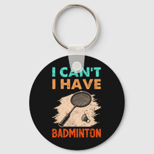 I Can't I Have Badminton Racket Shuttle  Key Ring