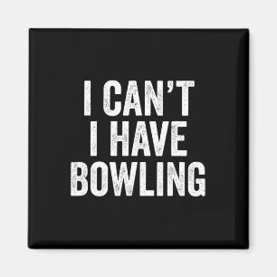 I Can't I Have Bowling Magnet