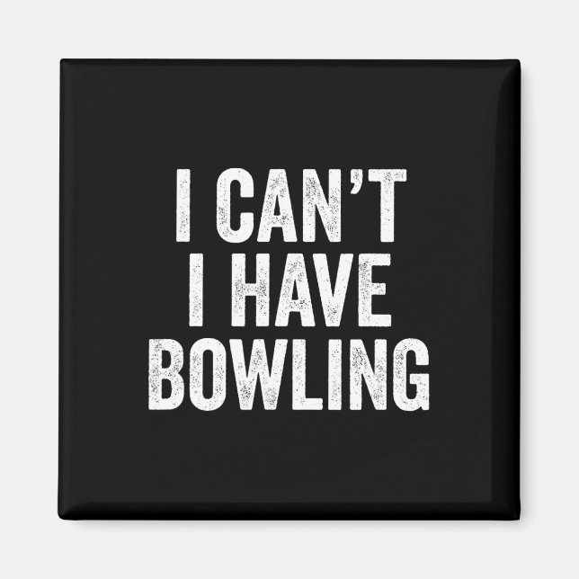 I Can't I Have Bowling  Magnet (Front)