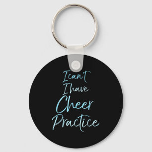 I Can't I Have Cheer Practice Shirt Cute Cheerlead Key Ring