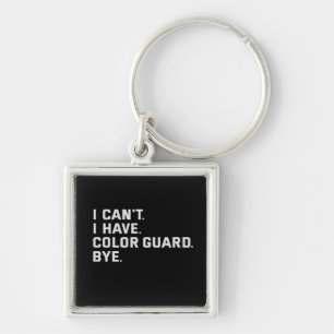 I Can't I Have Colour Guard Bye Funny Gift Key Ring