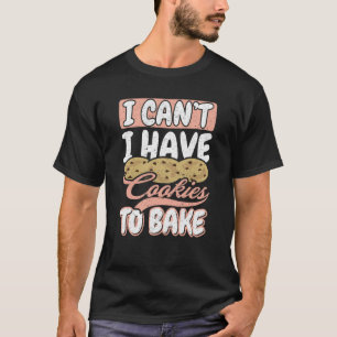 I cant I have Cookies to Bake Cupcake Baking 1 T-Shirt