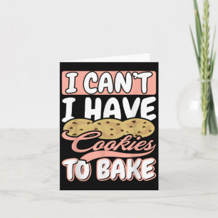 I Cant I Have Cookies To Bake Cupcake Baking Card
