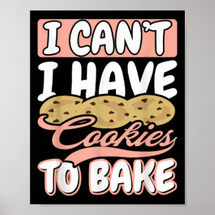 I Cant I Have Cookies To Bake Cupcake Baking Poster