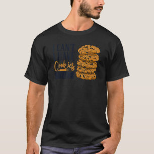 I Can't I Have Cookies To Bake Pastry Cutter Hobby T-Shirt