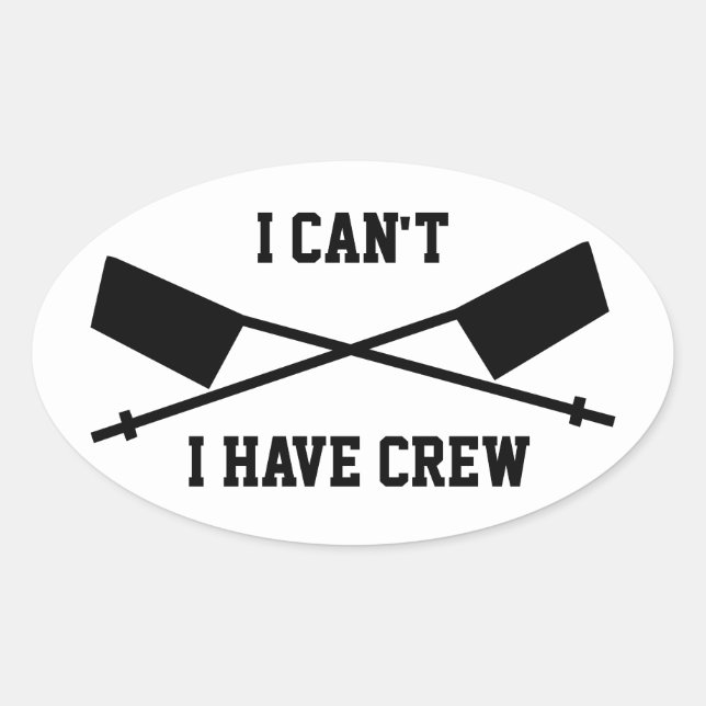 I Can't I Have Crew Oval Sticker (Front)