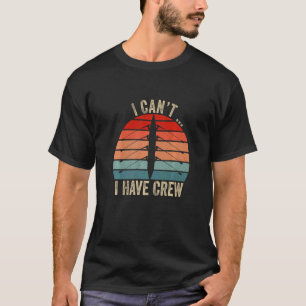 I Can't I Have Crew Retro Vintage Rowing Crew Boat T-Shirt