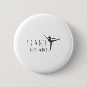 I Can't I Have Dance Shirt Dancing Dancer Ballet G 6 Cm Round Badge