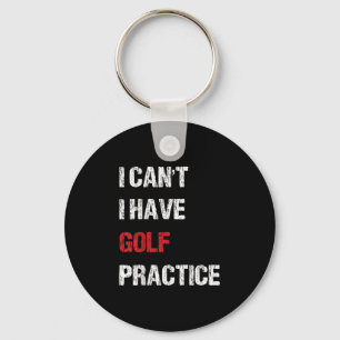 I Can't I Have Golf Practice For Men And Women Key Ring